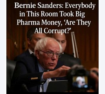 Photo of Bernie Sanders speaking passionately during a hearing, with white text that reads: "Bernie Sanders: Everybody in This Room Took Big Pharma Money, ‘Are They All Corrupt?’"