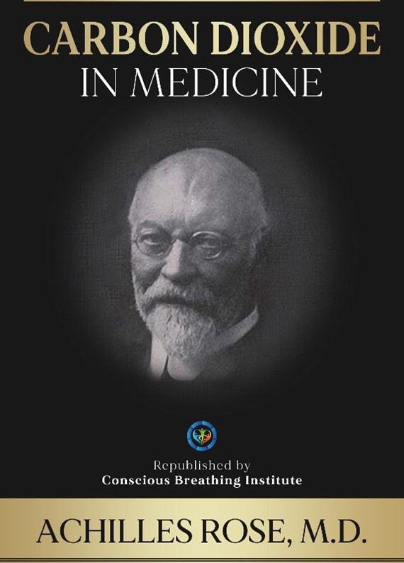 Book cover titled “Carbon Dioxide in Medicine” by Achilles Rose, M.D., republished by the Conscious Breathing Institute. The cover shows a black-and-white portrait of an older man with glasses and a beard.