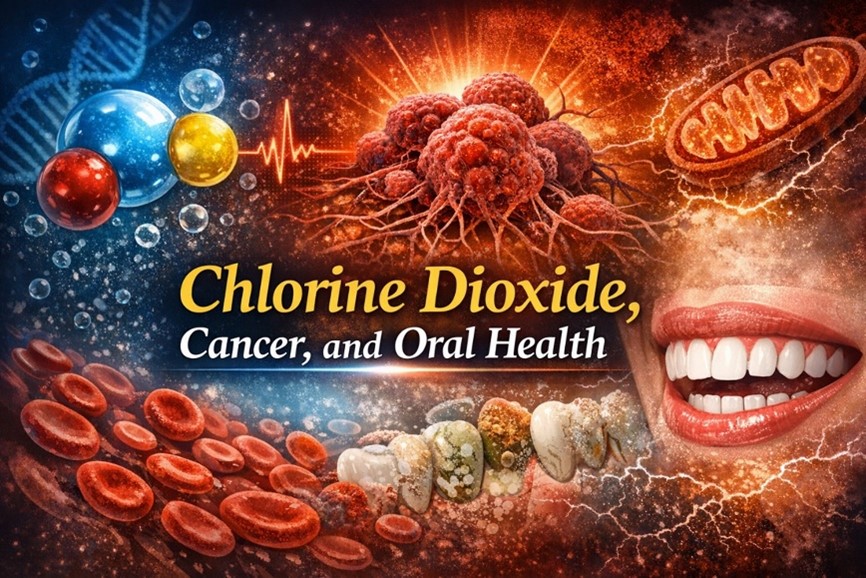 Graphic titled “Chlorine Dioxide, Cancer, and Oral Health” with cells, teeth, and molecular imagery.