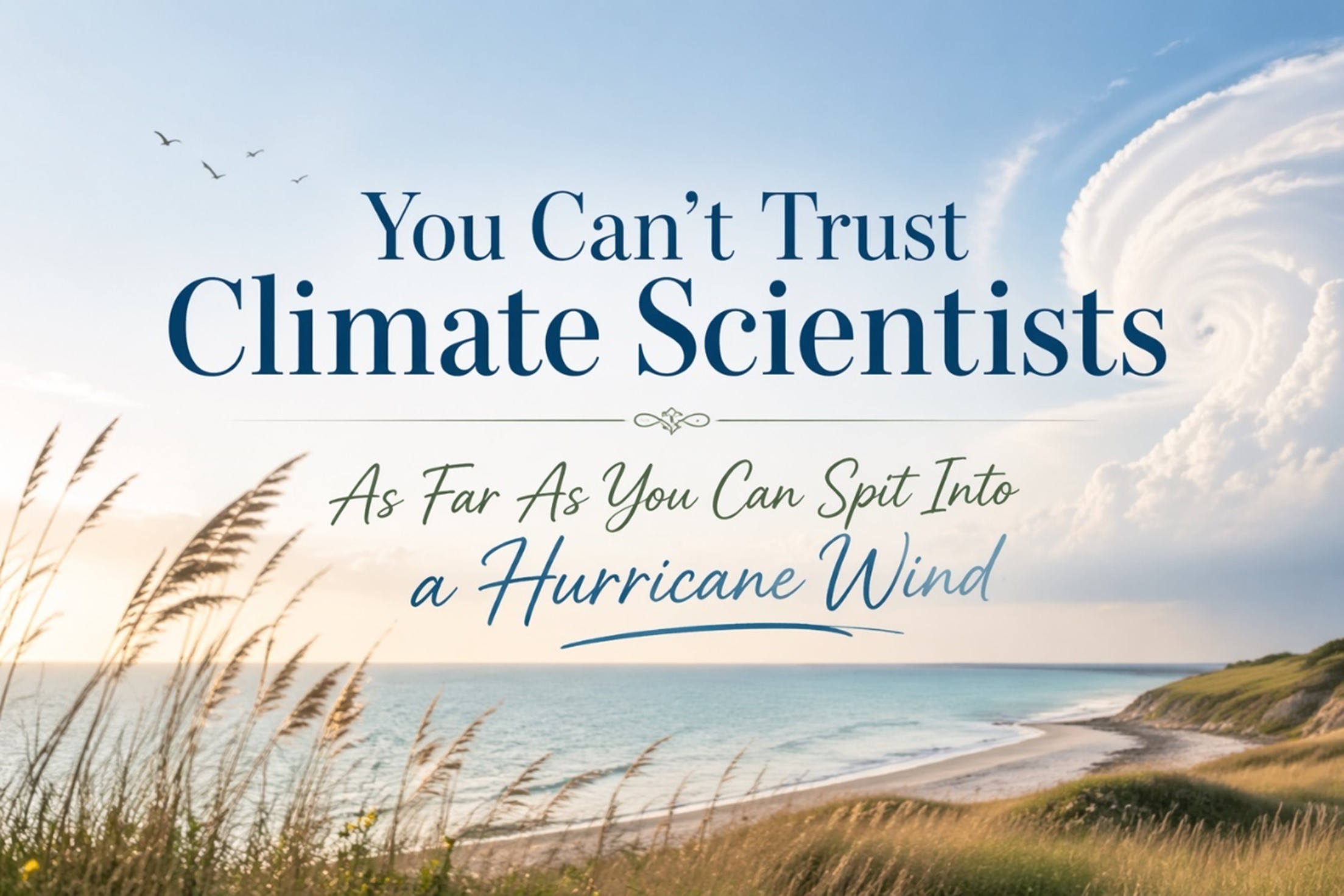 You Can’t Trust Climate Scientists As Far As You Can Spit Into a Hurricane Wind